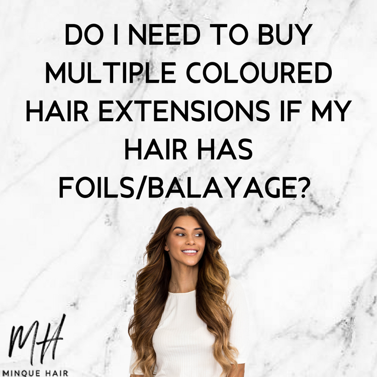 Do I need to buy multiple coloured hair extensions if my hair has foils/balayage?