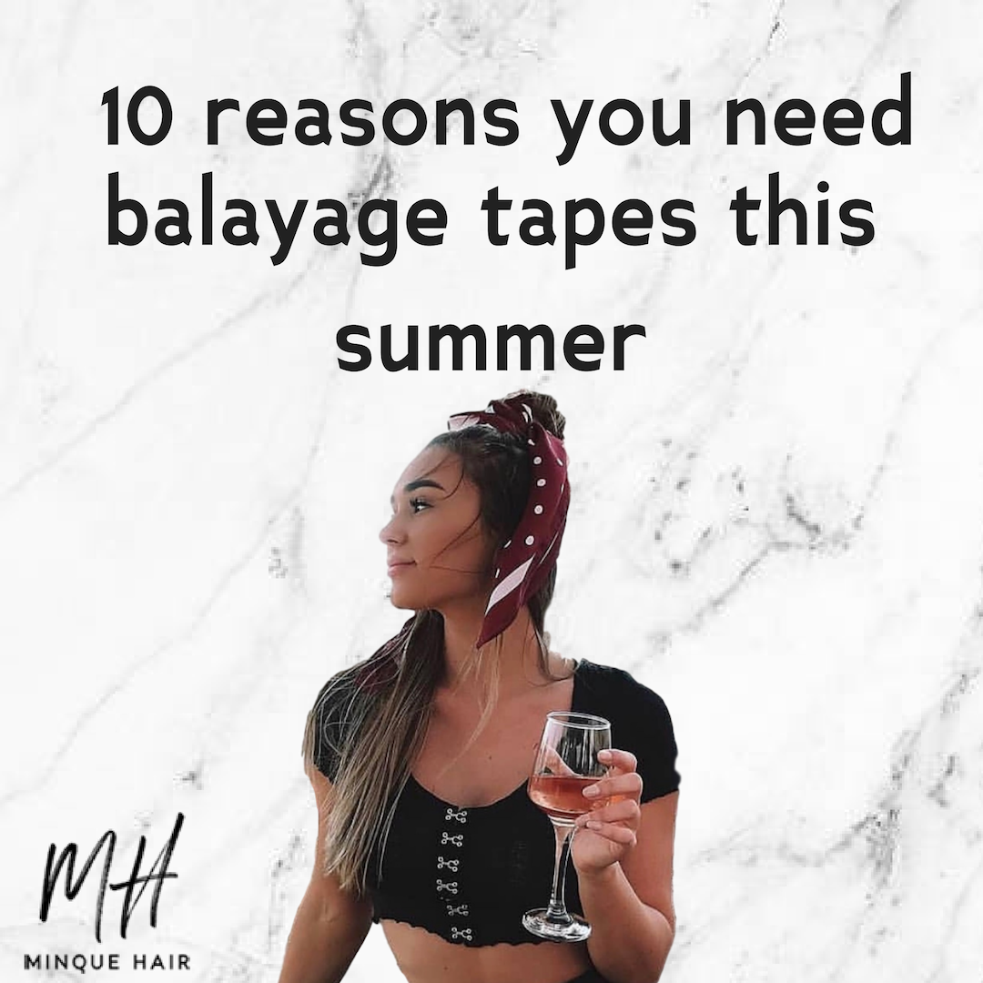 10 reasons you need Balayage Tape Hair Extensions this summer