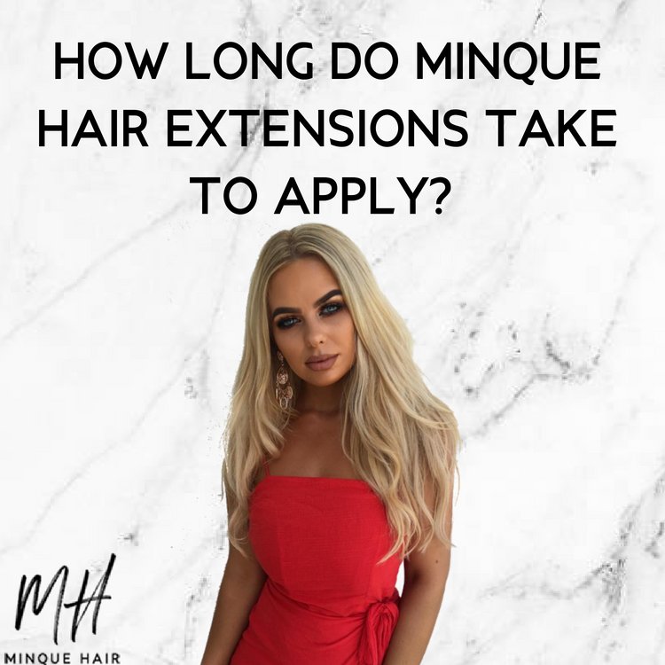 HOW LONG DO MINQUE HAIR EXTENSIONS TAKE TO APPLY?