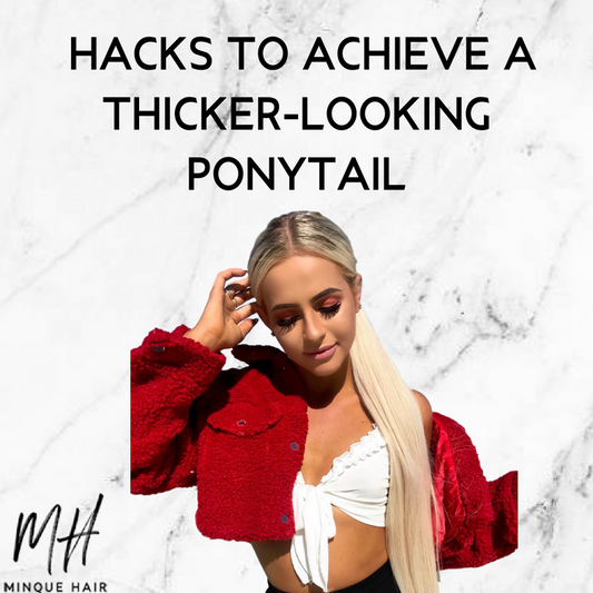 Minque Hair Extensions: Hacks to Achieve a Thicker-Looking Ponytail